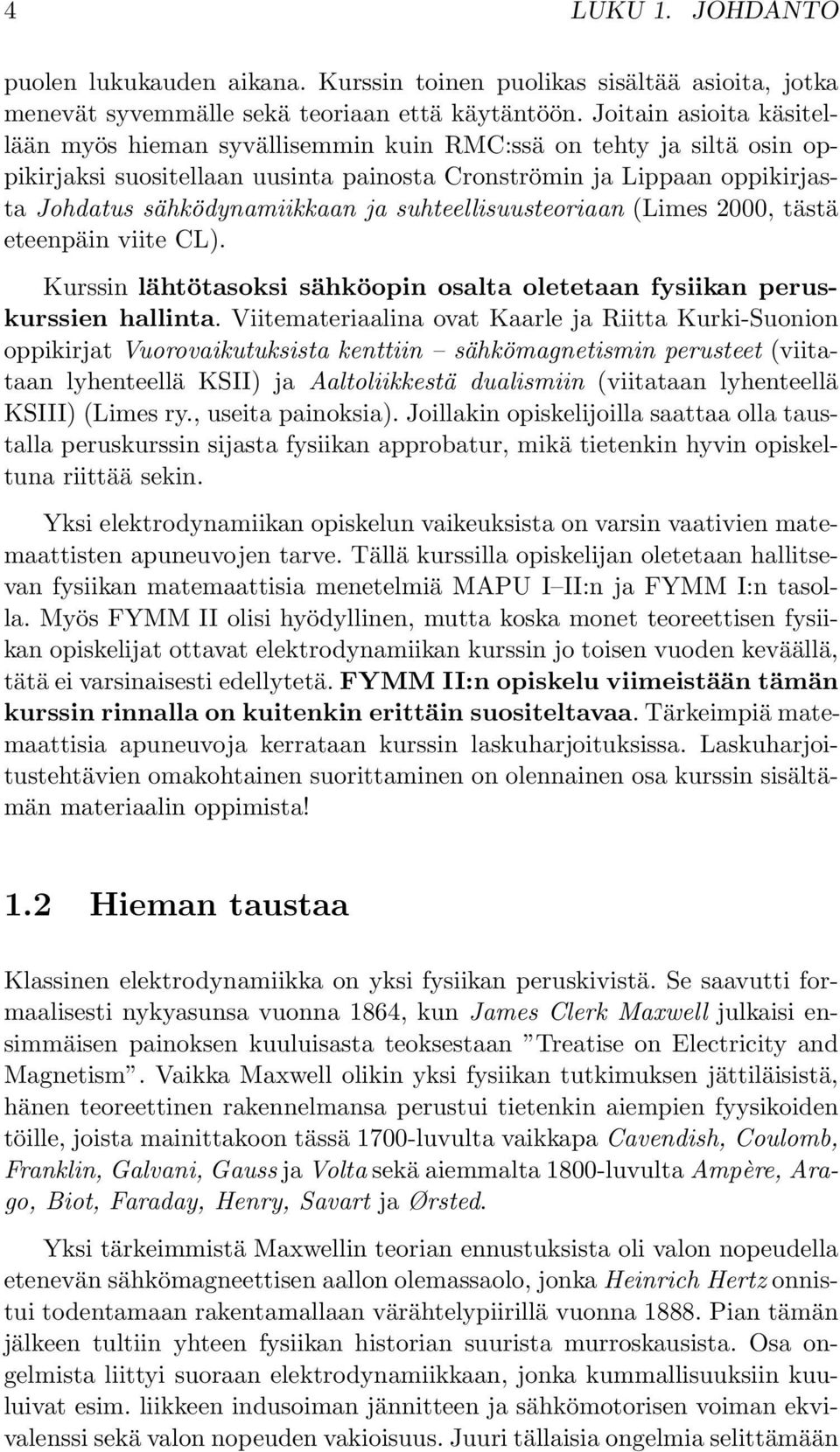 suhteellisuusteoriaan (Limes 2000, tästä eteenpäin viite CL). Kurssin lähtötasoksi sähköopin osalta oletetaan fysiikan peruskurssien hallinta.