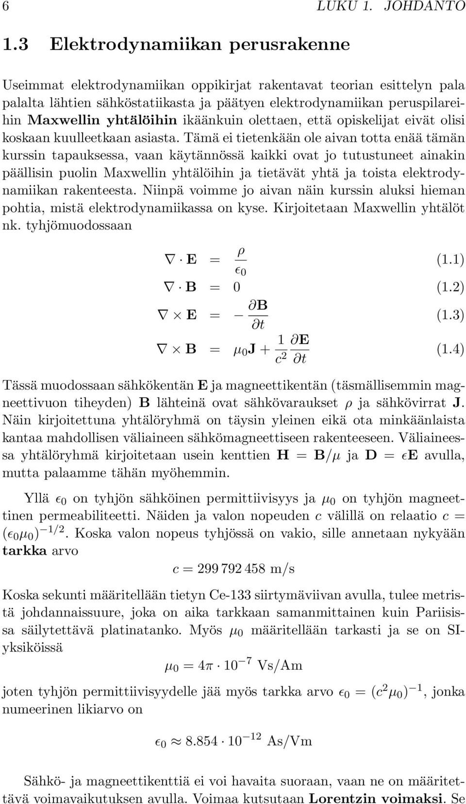 yhtälöihin ikäänkuin olettaen, että opiskelijat eivät olisi koskaan kuulleetkaan asiasta.