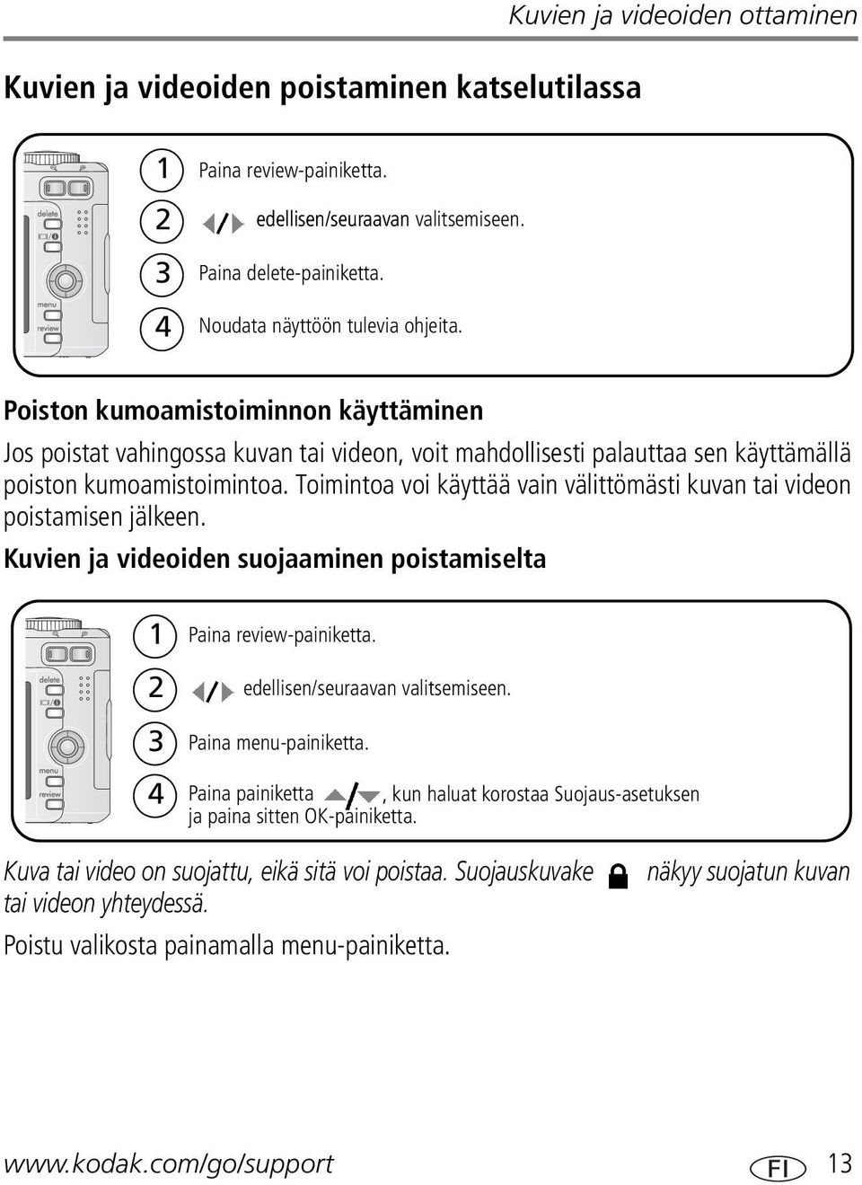 Toimintoa voi käyttää vain välittömästi kuvan tai videon poistamisen jälkeen. Kuvien ja videoiden suojaaminen poistamiselta 1 2 Paina review-painiketta. edellisen/seuraavan valitsemiseen.