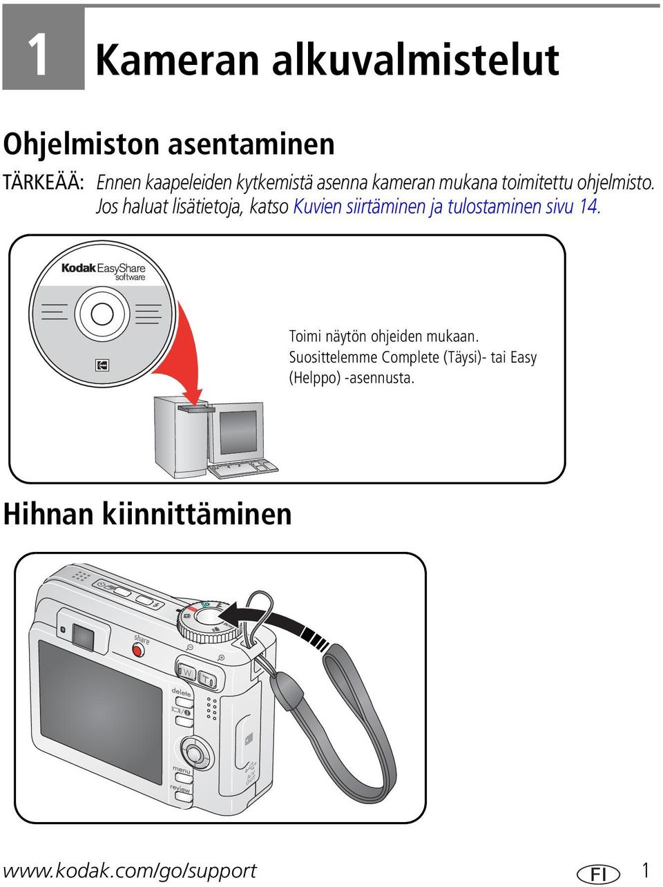 Jos haluat lisätietoja, katso Kuvien siirtäminen ja tulostaminen sivu 14.