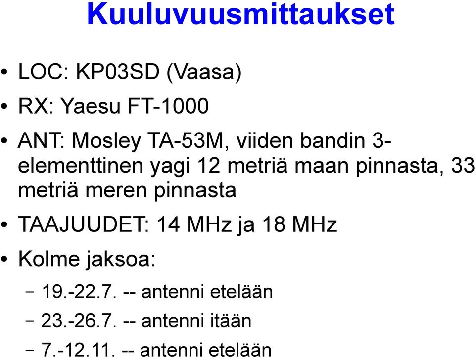 metriä meren pinnasta TAAJUUDET: 14 MHz ja 18 MHz Kolme jaksoa: 19.-22.7.
