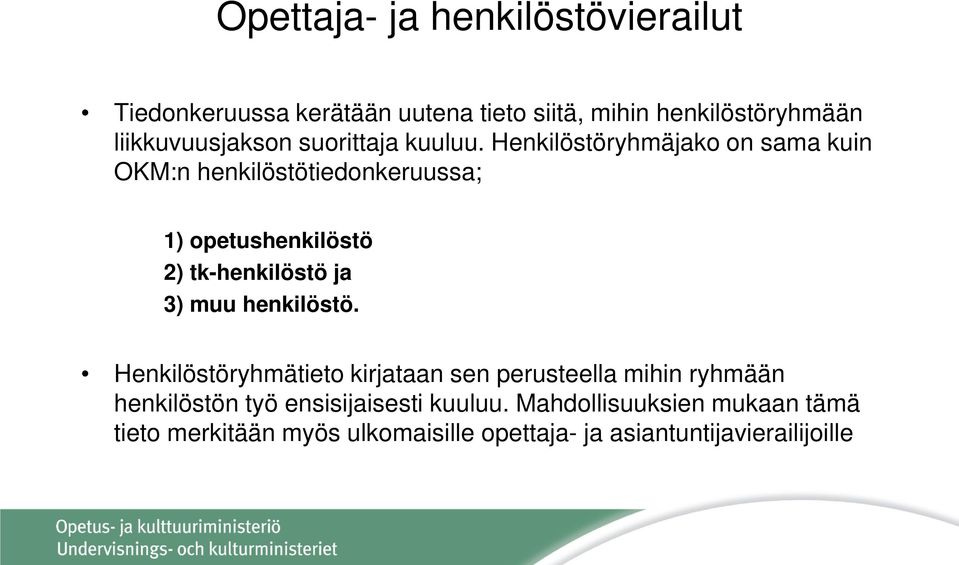 Henkilöstöryhmäjako on sama kuin OKM:n henkilöstötiedonkeruussa; 1) opetushenkilöstö 2) tk-henkilöstö ja 3) muu