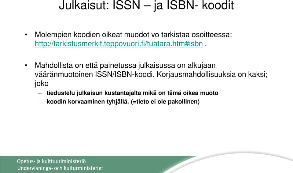Mahdollista on että painetussa julkaisussa on alkujaan vääränmuotoinen ISSN/ISBN-koodi.
