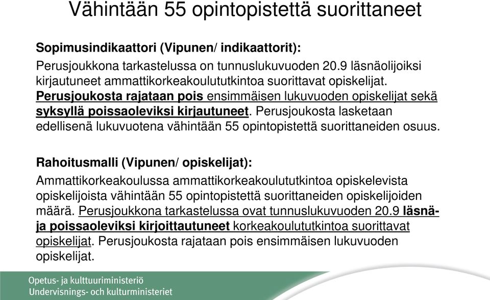 Perusjoukosta lasketaan edellisenä lukuvuotena vähintään 55 opintopistettä suorittaneiden osuus.