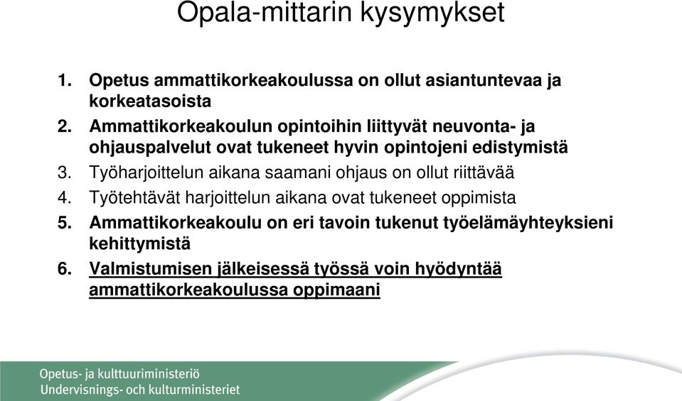 Työharjoittelun aikana saamani ohjaus on ollut riittävää 4. Työtehtävät harjoittelun aikana ovat tukeneet oppimista 5.