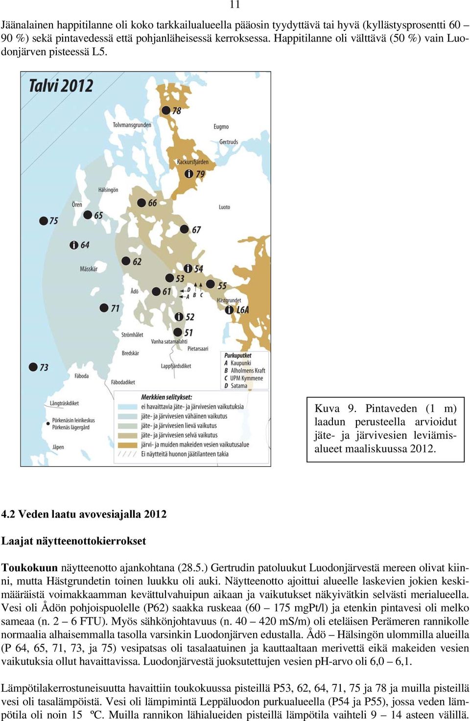 2 Veden laatu avovesiajalla 2012 Laajat näytteenottokierrokset Toukokuun näytteenotto ajankohtana (28.5.