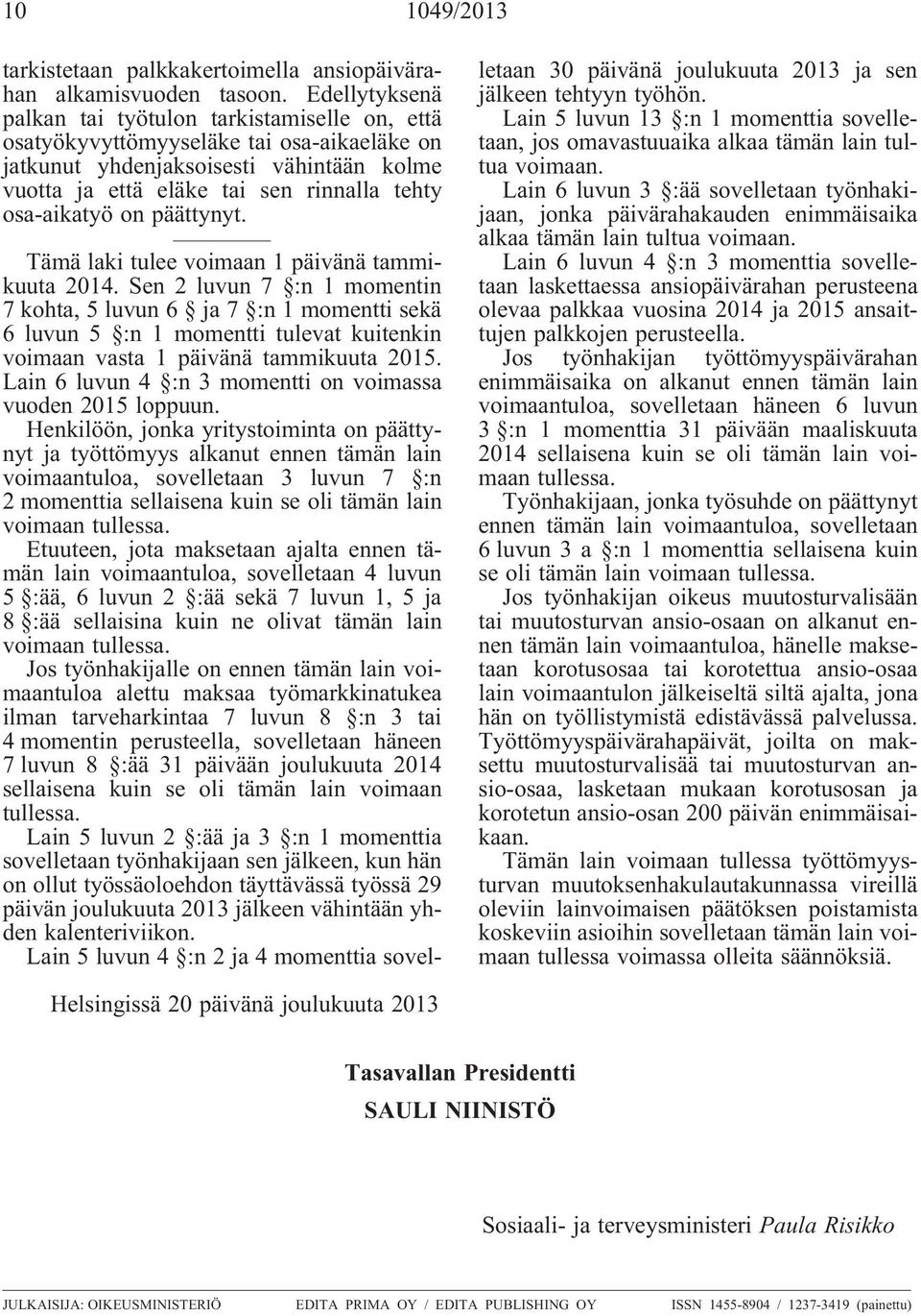 osa-aikatyö on päättynyt. Tämä laki tulee voimaan 1 päivänä tammikuuta 2014.
