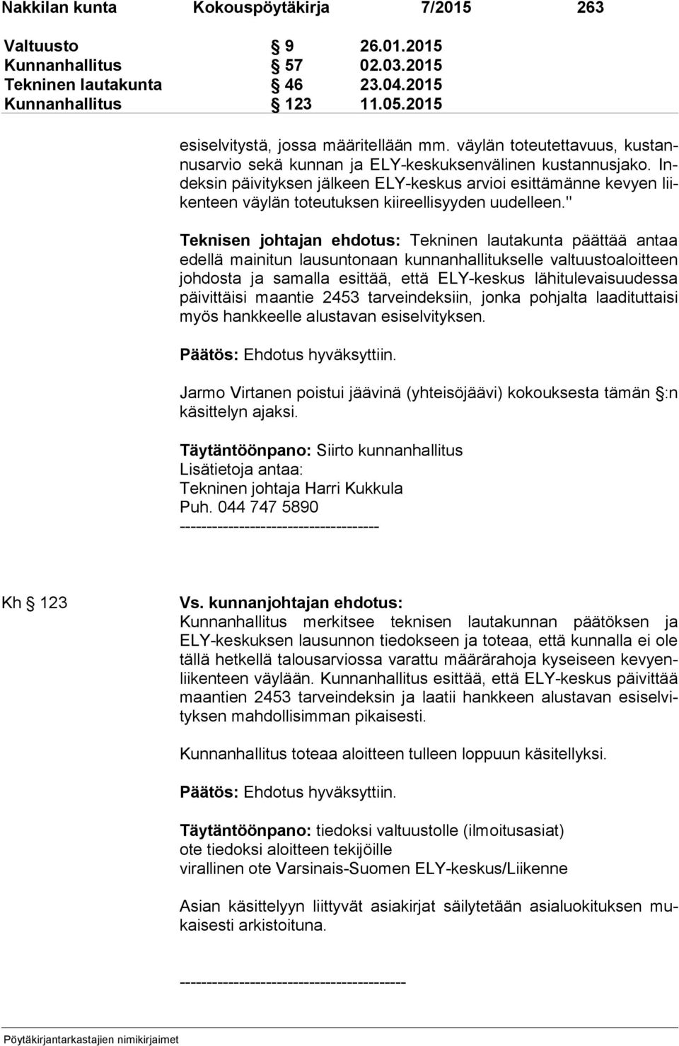 Indek sin päivityksen jälkeen ELY-keskus arvioi esittämänne kevyen liiken teen väylän toteutuksen kiireellisyyden uudelleen.