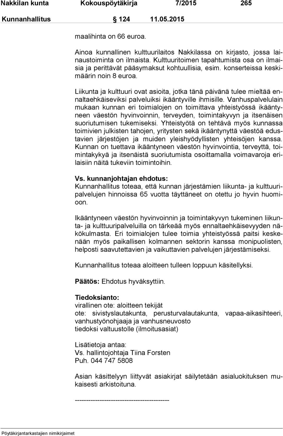 Liikunta ja kulttuuri ovat asioita, jotka tänä päivänä tulee mieltää ennal ta eh käi se vik si palveluiksi ikääntyville ihmisille.