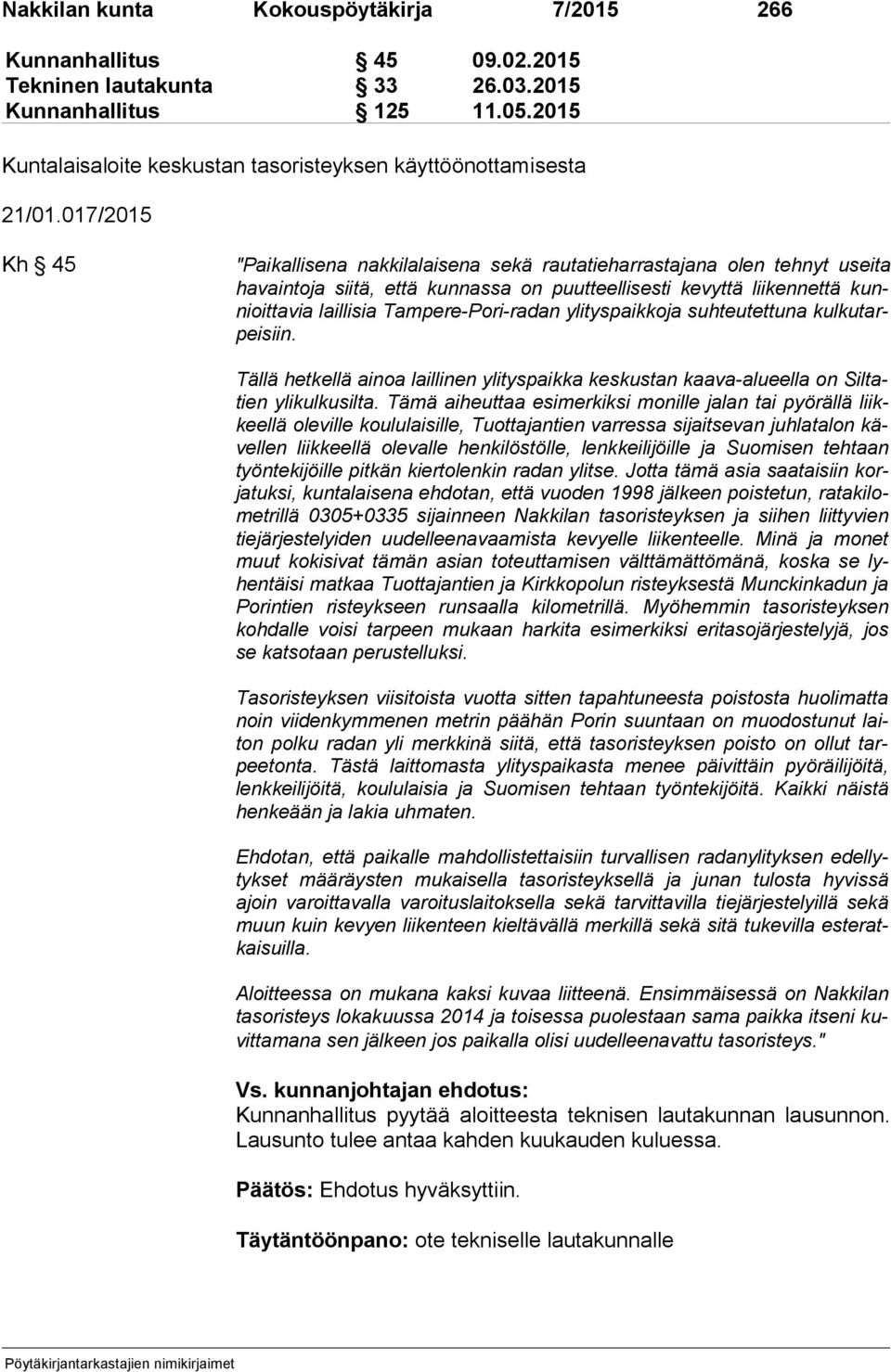017/2015 Kh 45 "Paikallisena nakkilalaisena sekä rautatieharrastajana olen tehnyt usei ta ha vain to ja siitä, että kunnassa on puutteellisesti kevyttä lii ken net tä kunnioit ta via laillisia