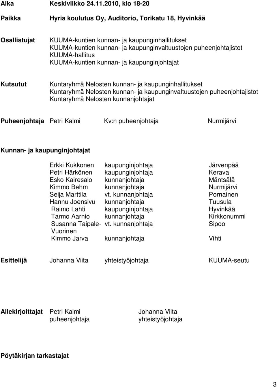 KUUMA-hallitus KUUMA-kuntien kunnan- ja kaupunginjohtajat Kutsutut Kuntaryhmä Nelosten kunnan- ja kaupunginhallitukset Kuntaryhmä Nelosten kunnan- ja kaupunginvaltuustojen puheenjohtajistot