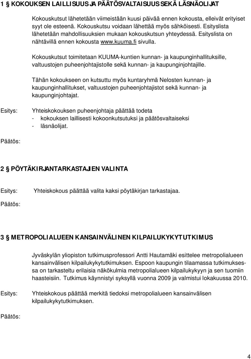 Kokouskutsut toimitetaan KUUMA-kuntien kunnan- ja kaupunginhallituksille, valtuustojen puheenjohtajistolle sekä kunnan- ja kaupunginjohtajille.