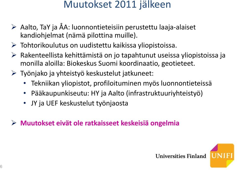 Rakenteellista kehittämistä on jo tapahtunut useissa yliopistoissa ja monilla aloilla: Biokeskus Suomi koordinaatio, geotieteet.