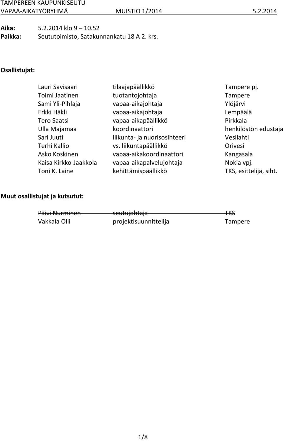 koordinaattori henkilöstön edustaja Sari Juuti liikunta- ja nuorisosihteeri Vesilahti Terhi Kallio vs.
