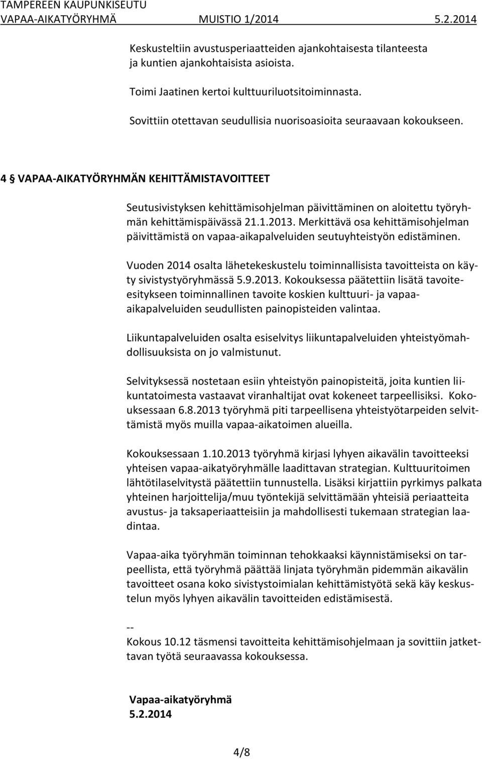 4 VAPAA-AIKATYÖRYHMÄN KEHITTÄMISTAVOITTEET Seutusivistyksen kehittämisohjelman päivittäminen on aloitettu työryhmän kehittämispäivässä 21.1.2013.