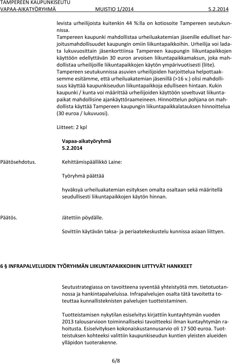 Urheilija voi ladata lukuvuosittain jäsenkorttiinsa Tampereen kaupungin liikuntapaikkojen käyttöön edellyttävän 30 euron arvoisen liikuntapaikkamaksun, joka mahdollistaa urheilijoille