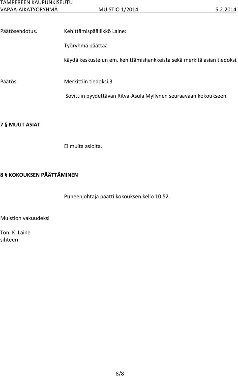 3 Sovittiin pyydettävän Ritva-Asula Myllynen seuraavaan kokoukseen.