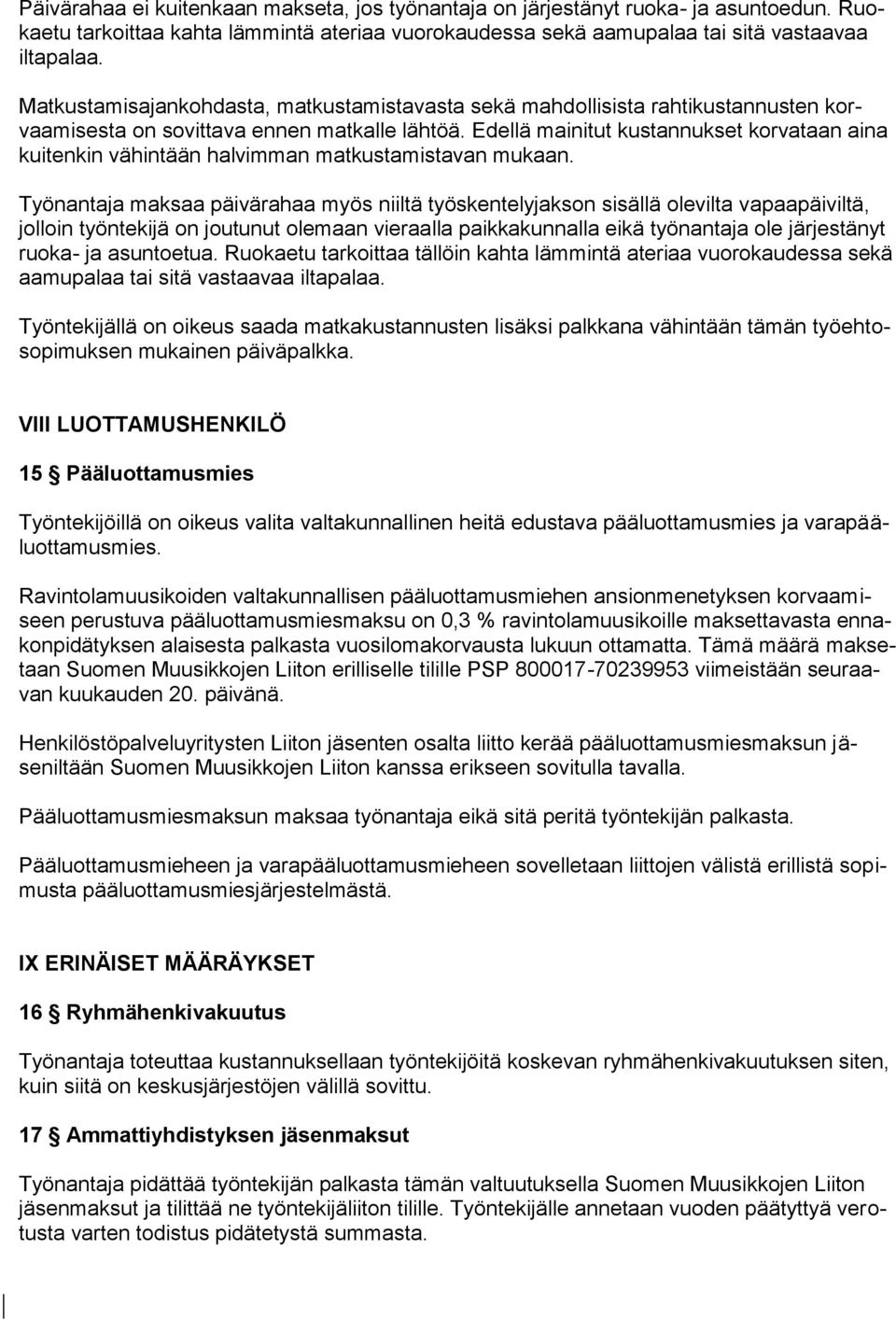 Edellä mainitut kustannukset korvataan aina kuitenkin vähintään halvimman matkustamistavan mukaan.