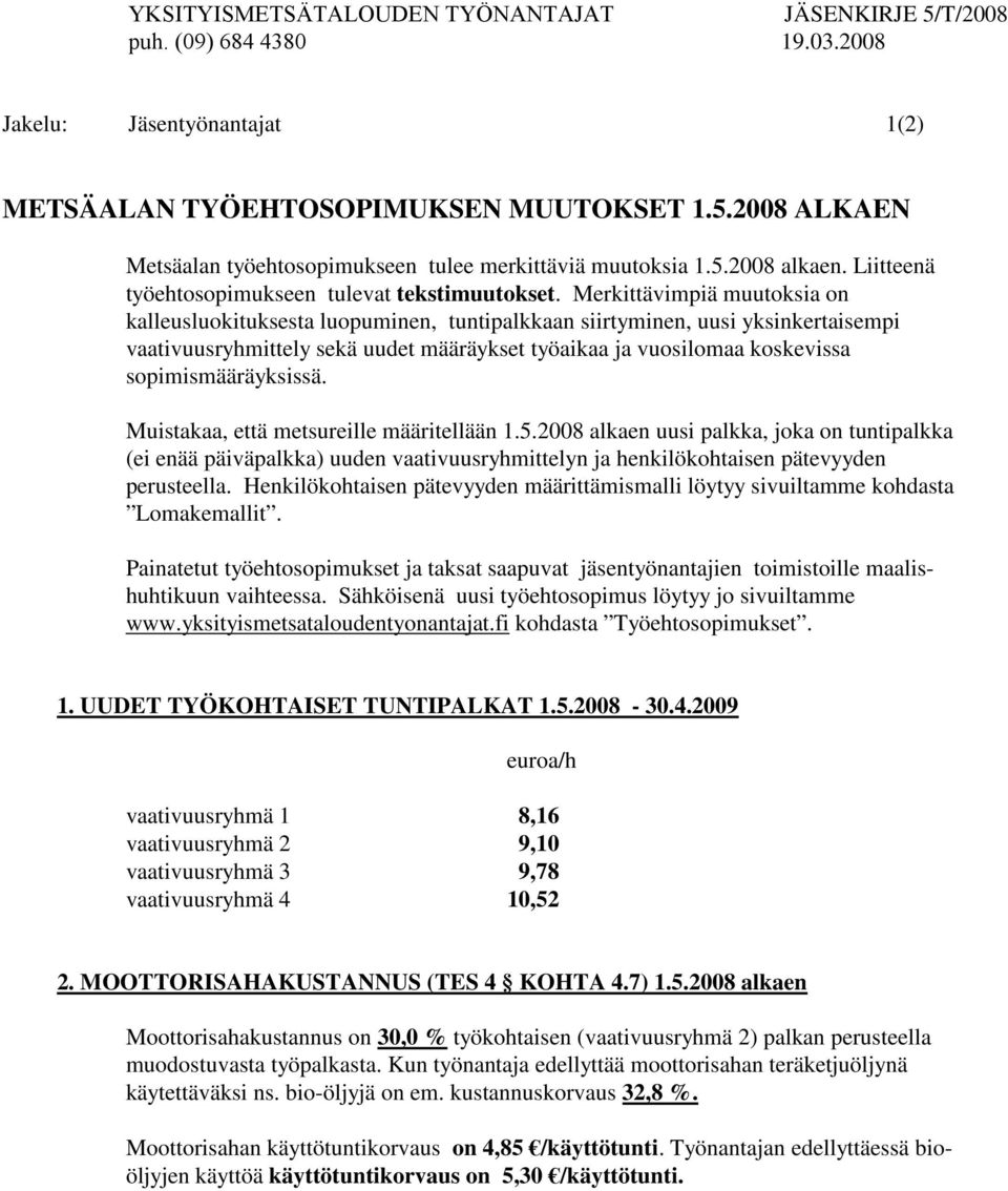 Merkittävimpiä muutoksia on kalleusluokituksesta luopuminen, tuntipalkkaan siirtyminen, uusi yksinkertaisempi vaativuusryhmittely sekä uudet määräykset työaikaa ja vuosilomaa koskevissa
