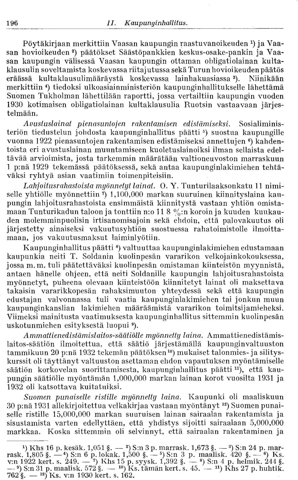 obligatiolainan kultaklausulin soveltamista koskevassa riitajutussa sekä Turun hovioikeuden päätös eräässä kultaklausulimääräystä koskevassa lainhakuasiassa 3 ).