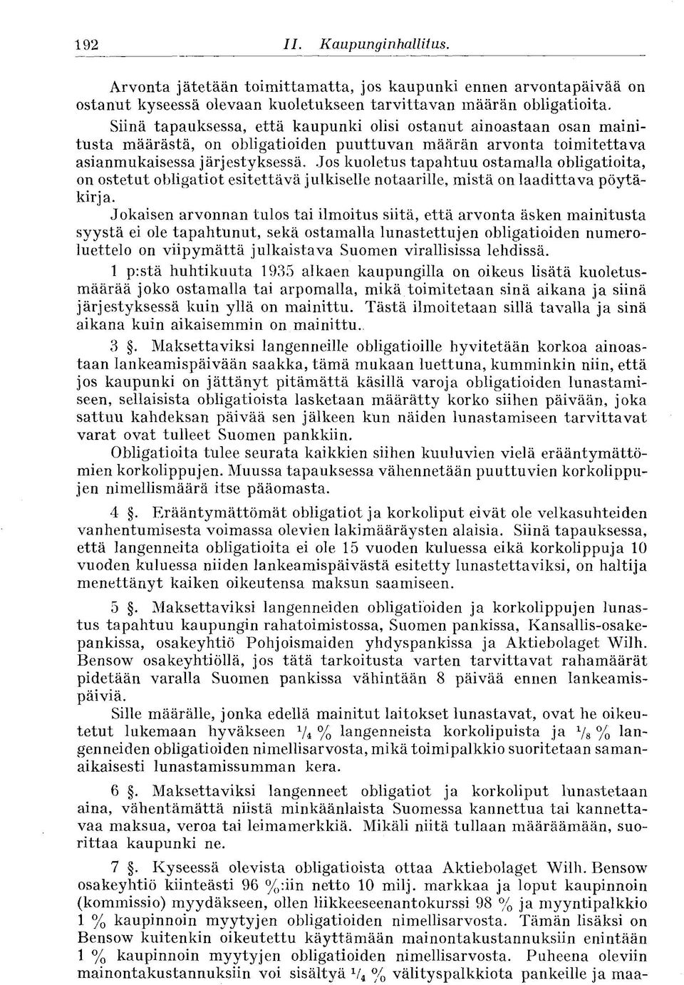 Jos kuoletus tapahtuu ostamalla obligatioita, on ostetut obligatiot esitettävä julkiselle notaarille, mistä on laadittava pöytäkirja.