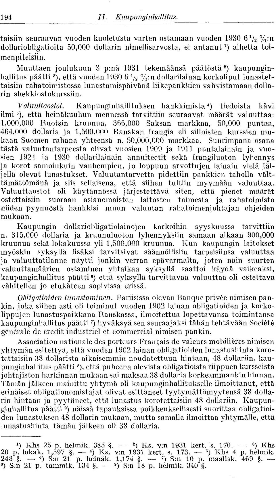 lunastettaisiin rahatoimistossa lunastamispäivänä liikepankkien vahvistamaan dollarin shekkiostokurssiin. Valuutiaostot.