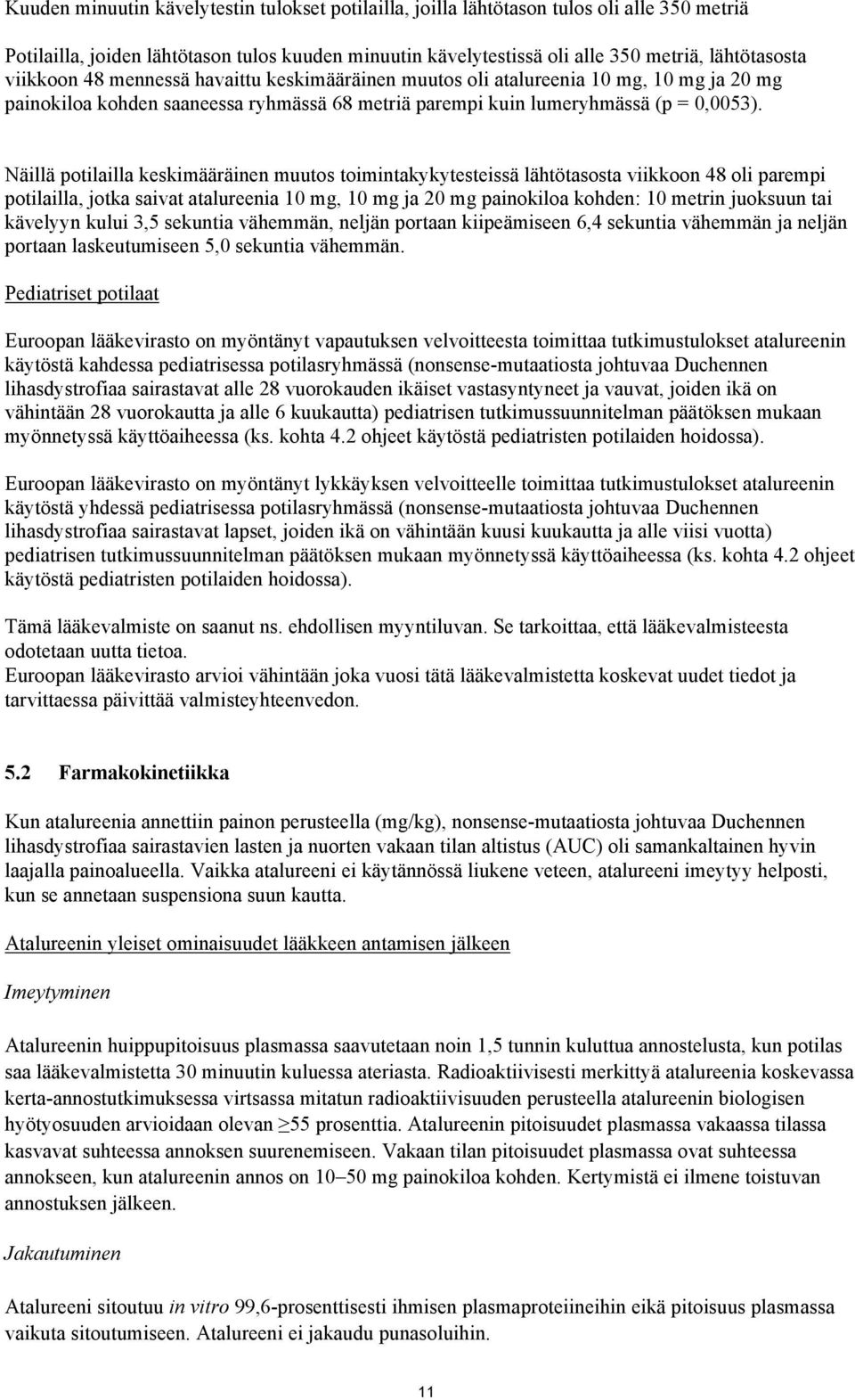 Näillä potilailla keskimääräinen muutos toimintakykytesteissä lähtötasosta viikkoon 48 oli parempi potilailla, jotka saivat atalureenia 10 mg, 10 mg ja 20 mg painokiloa kohden: 10 metrin juoksuun tai