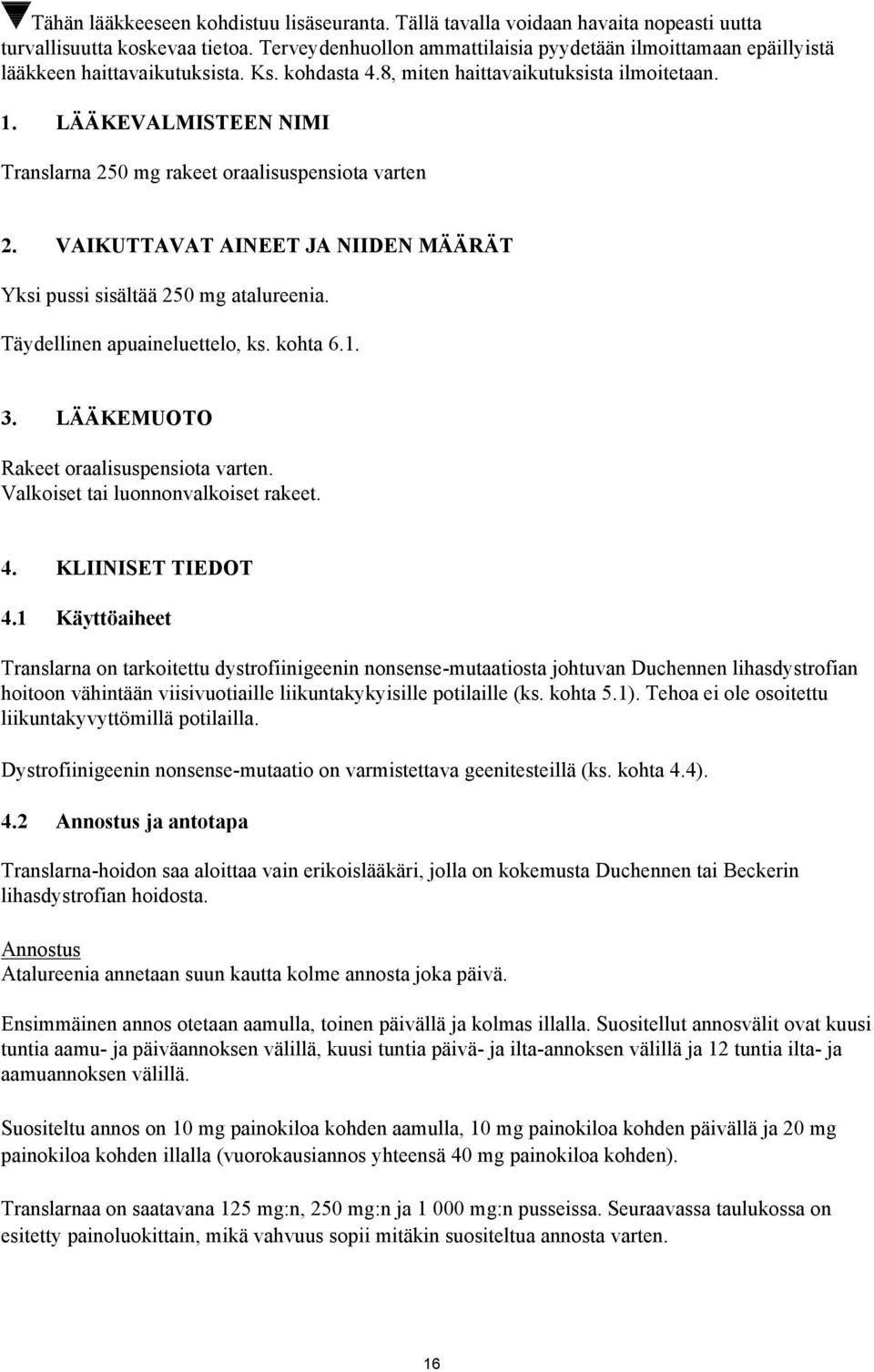 LÄÄKEVALMISTEEN NIMI Translarna 250 mg rakeet oraalisuspensiota varten 2. VAIKUTTAVAT AINEET JA NIIDEN MÄÄRÄT Yksi pussi sisältää 250 mg atalureenia. Täydellinen apuaineluettelo, ks. kohta 6.1. 3.