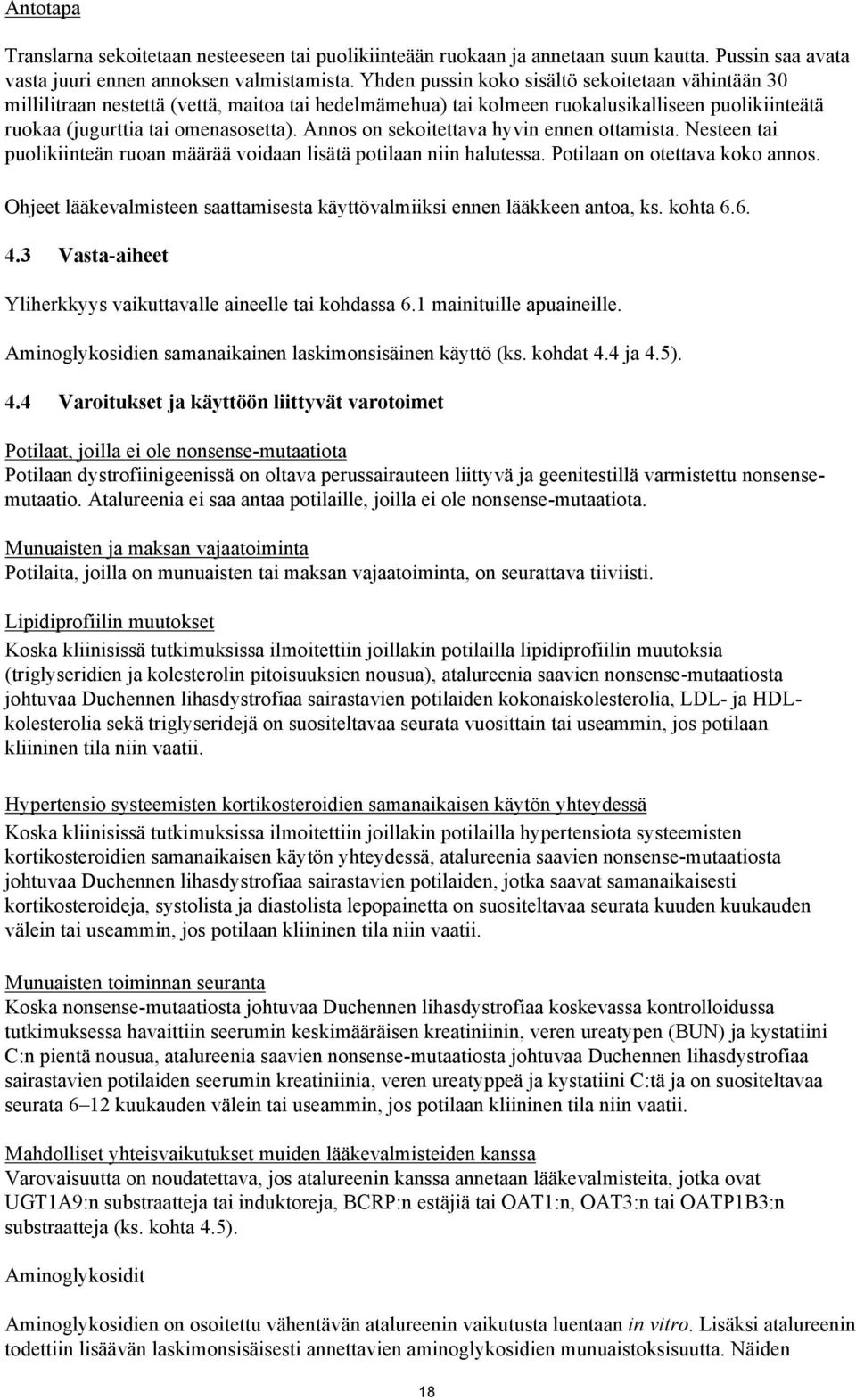 Annos on sekoitettava hyvin ennen ottamista. Nesteen tai puolikiinteän ruoan määrää voidaan lisätä potilaan niin halutessa. Potilaan on otettava koko annos.