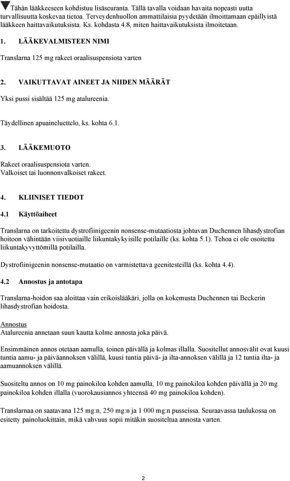 LÄÄKEVALMISTEEN NIMI Translarna 125 mg rakeet oraalisuspensiota varten 2. VAIKUTTAVAT AINEET JA NIIDEN MÄÄRÄT Yksi pussi sisältää 125 mg atalureenia. Täydellinen apuaineluettelo, ks. kohta 6.1. 3.