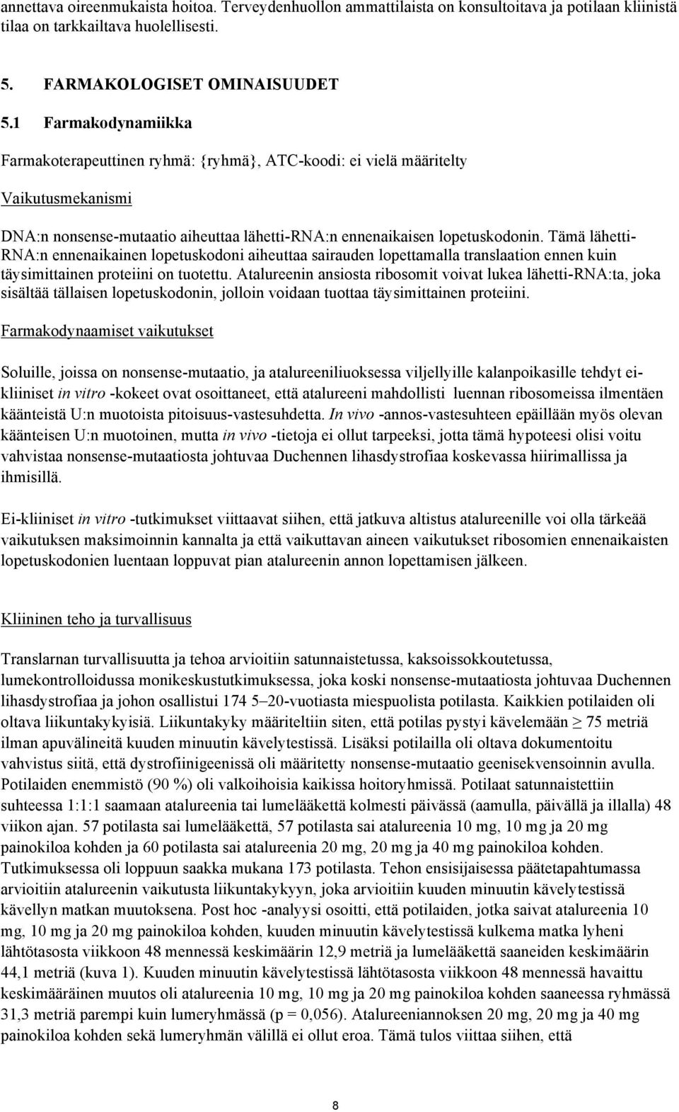 Tämä lähetti- RNA:n ennenaikainen lopetuskodoni aiheuttaa sairauden lopettamalla translaation ennen kuin täysimittainen proteiini on tuotettu.