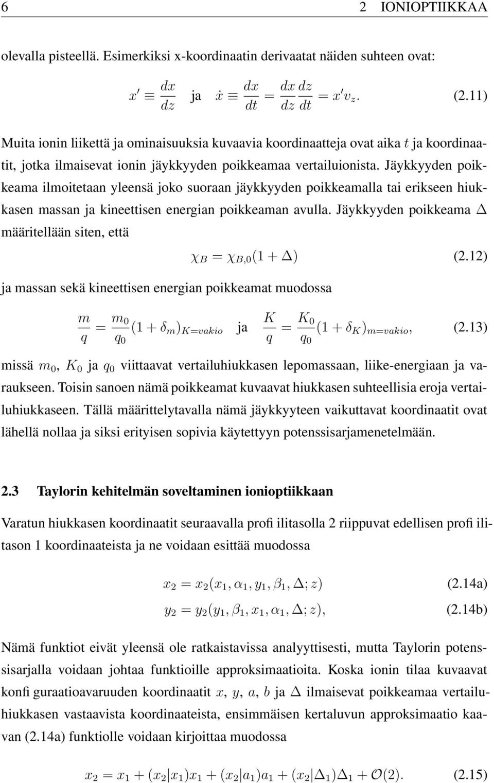 Jäykkyyden poikkeama ilmoitetaan yleensä joko suoraan jäykkyyden poikkeamalla tai erikseen hiukkasen massan ja kineettisen energian poikkeaman avulla.