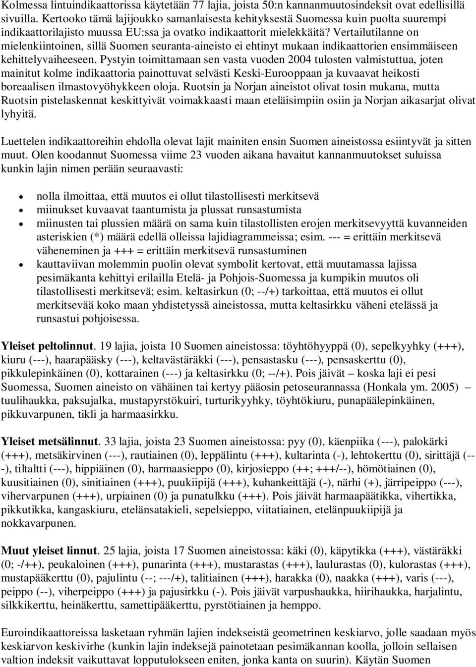 Vertailutilanne on mielenkiintoinen, sillä Suomen seuranta-aineisto ei ehtinyt mukaan indikaattorien ensimmäiseen kehittelyvaiheeseen.