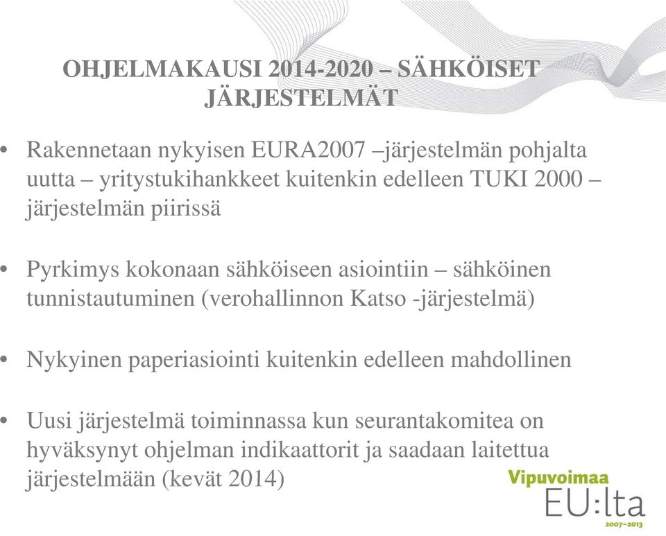 sähköinen tunnistautuminen (verohallinnon Katso -järjestelmä) Nykyinen paperiasiointi kuitenkin edelleen mahdollinen