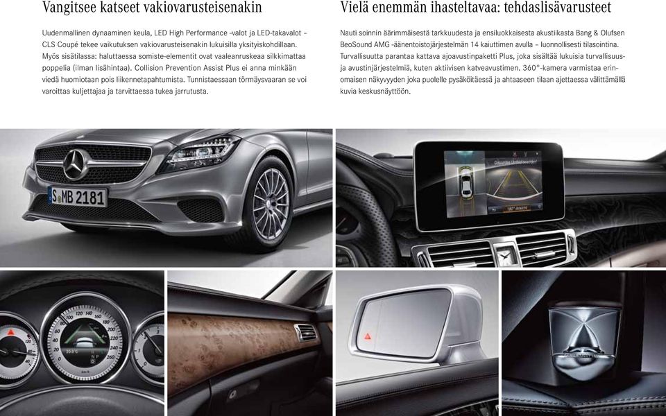 Collision Prevention Assist Plus ei anna minkään viedä huomiotaan pois liikennetapahtumista. Tunnistaessaan törmäysvaaran se voi varoittaa kuljettajaa ja tarvittaessa tukea jarrutusta.