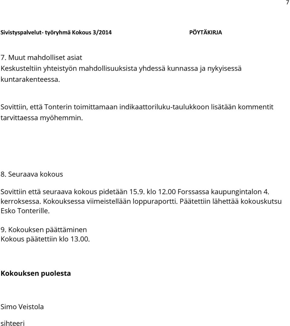 Sovittiin, että Tonterin toimittamaan indikaattoriluku-taulukkoon lisätään kommentit tarvittaessa myöhemmin. 8.