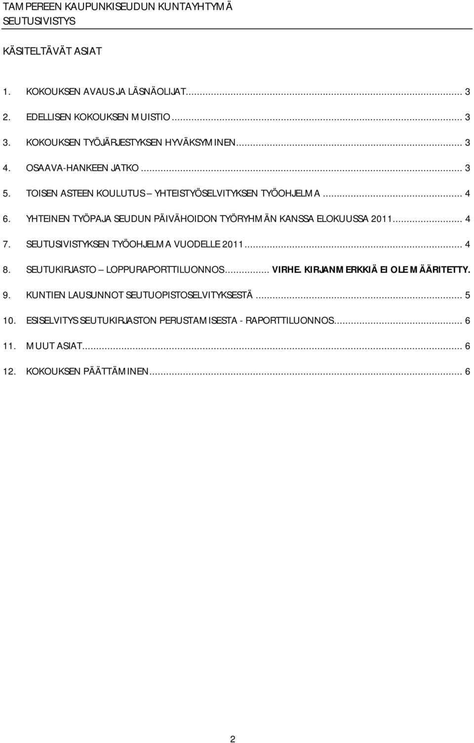 YHTEINEN TYÖPAJA SEUDUN PÄIVÄHOIDON TYÖRYHMÄN KANSSA ELOKUUSSA 2011... 4 7. SEUTUSIVISTYKSEN TYÖOHJELMA VUODELLE 2011... 4 8.