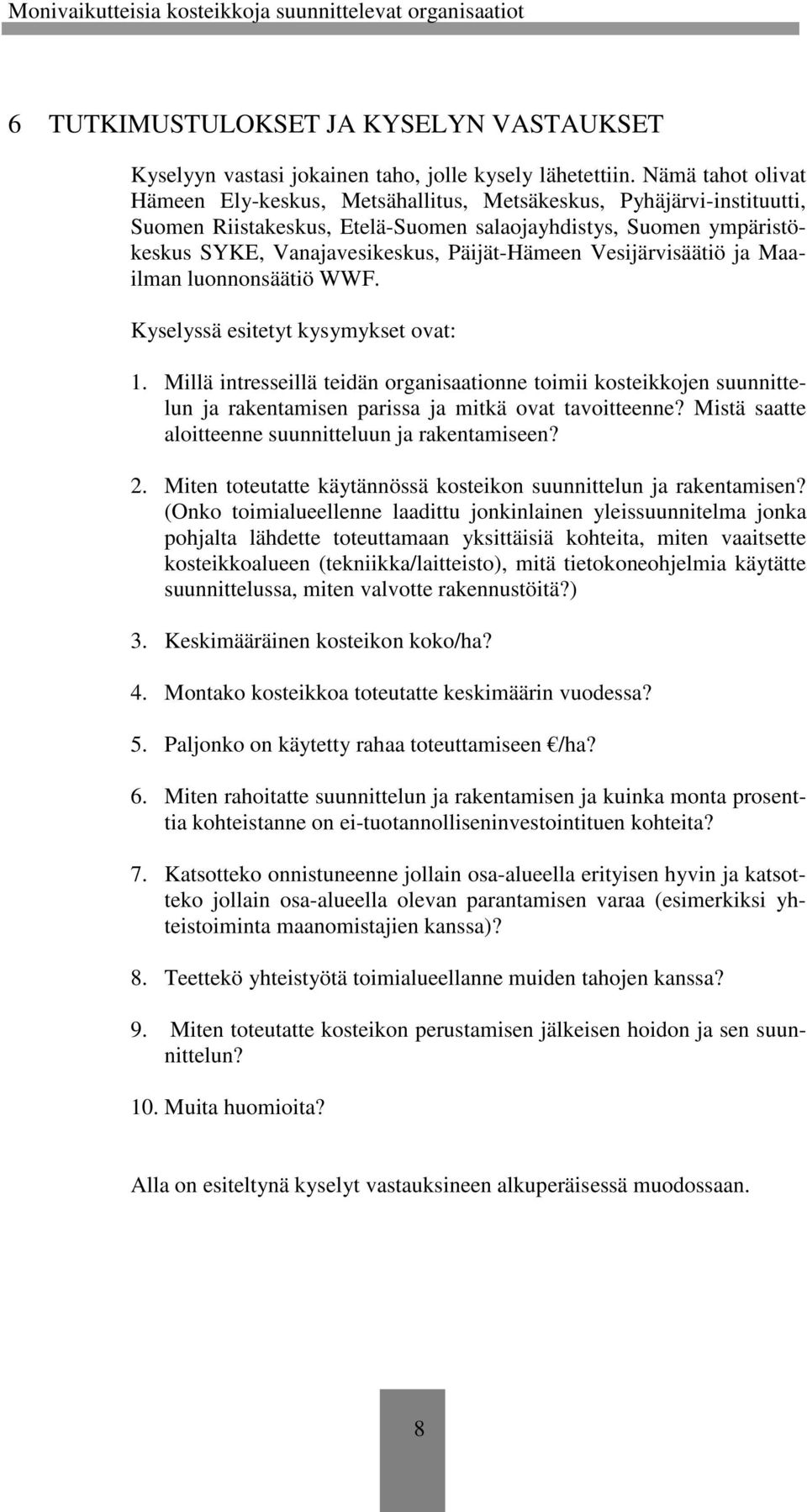 Vesijärvisäätiö ja Maailman luonnonsäätiö WWF. Kyselyssä esitetyt kysymykset ovat: 1.