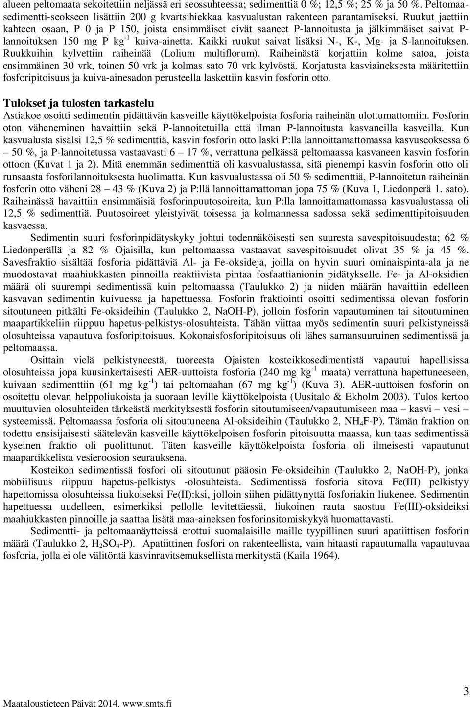 Kaikki ruukut saivat lisäksi N-, K-, Mg- ja S-lannoituksen. Ruukkuihin kylvettiin raiheinää (Lolium multiflorum).