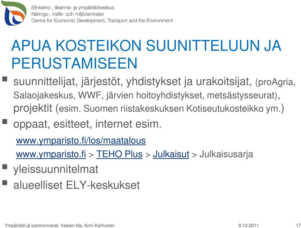 Suomen riistakeskuksen Kotiseutukosteikko ym.) oppaat, esitteet, internet esim. www.ymparisto.fi/los/maatalous www.
