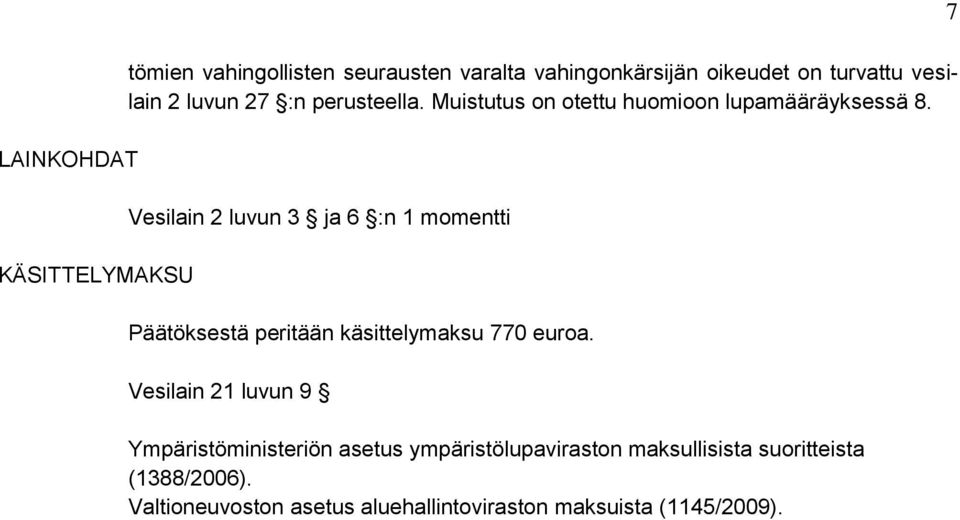 Vesilain 2 luvun 3 ja 6 :n 1 momentti Päätöksestä peritään käsittelymaksu 770 euroa.