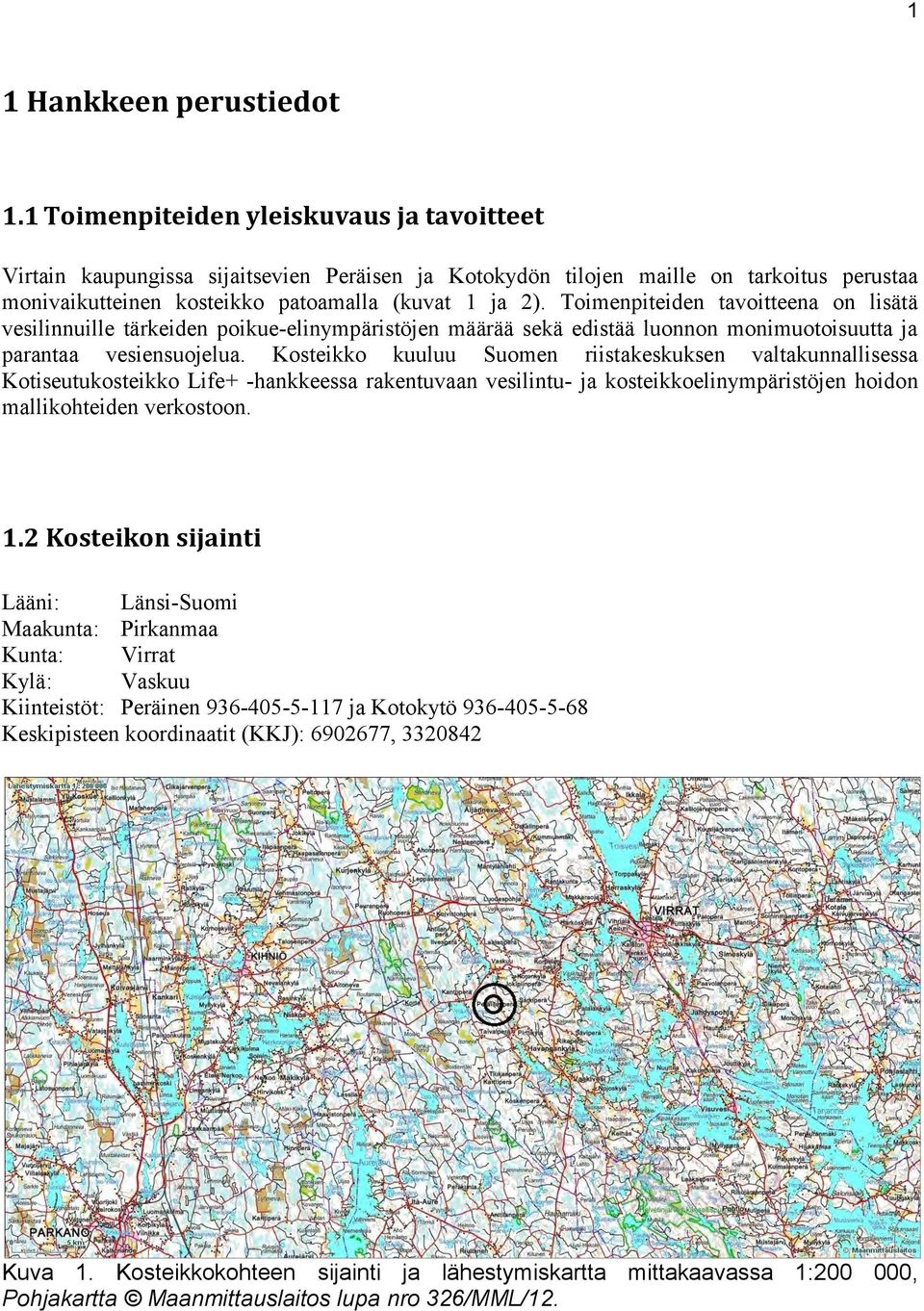 Toimenpiteiden tavoitteena on lisätä vesilinnuille tärkeiden poikue-elinympäristöjen määrää sekä edistää luonnon monimuotoisuutta ja parantaa vesiensuojelua.