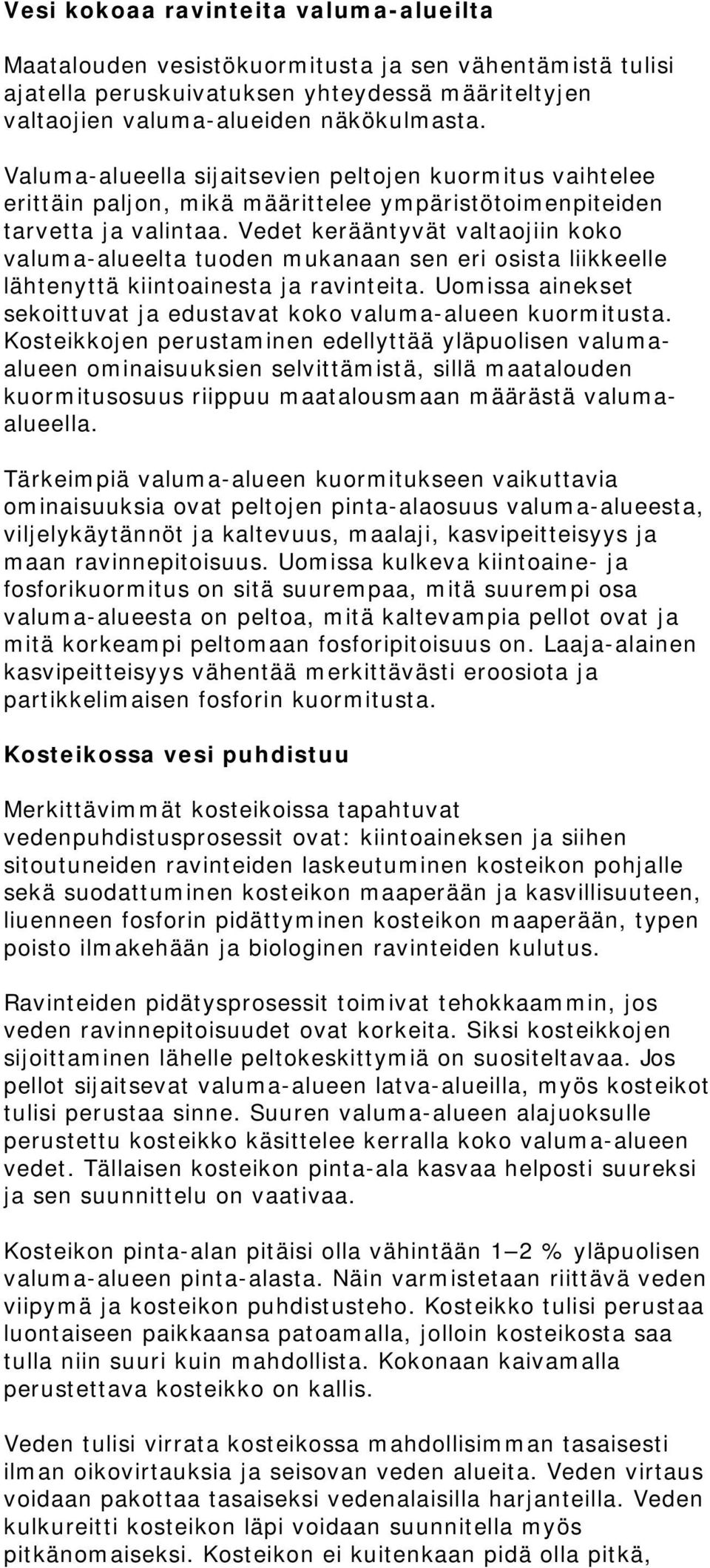 Vedet kerääntyvät valtaojiin koko valuma-alueelta tuoden mukanaan sen eri osista liikkeelle lähtenyttä kiintoainesta ja ravinteita.