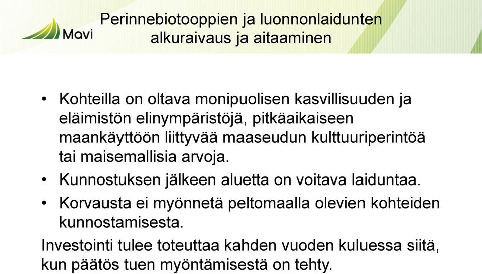 maisemallisia arvoja. Kunnostuksen jälkeen aluetta on voitava laiduntaa.