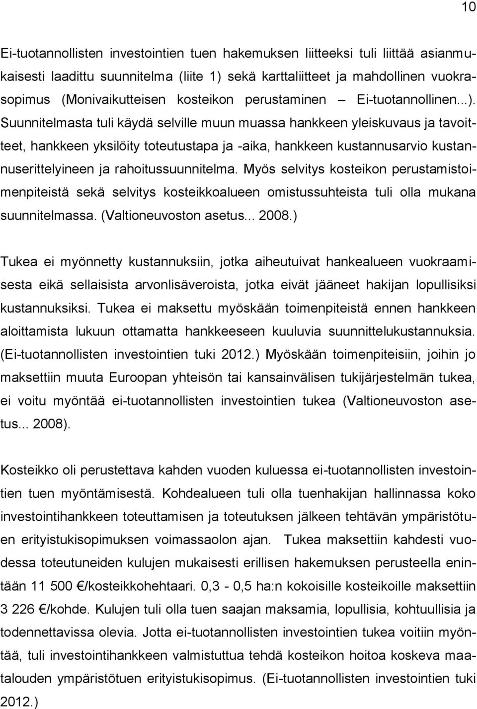 Suunnitelmasta tuli käydä selville muun muassa hankkeen yleiskuvaus ja tavoitteet, hankkeen yksilöity toteutustapa ja -aika, hankkeen kustannusarvio kustannuserittelyineen ja rahoitussuunnitelma.