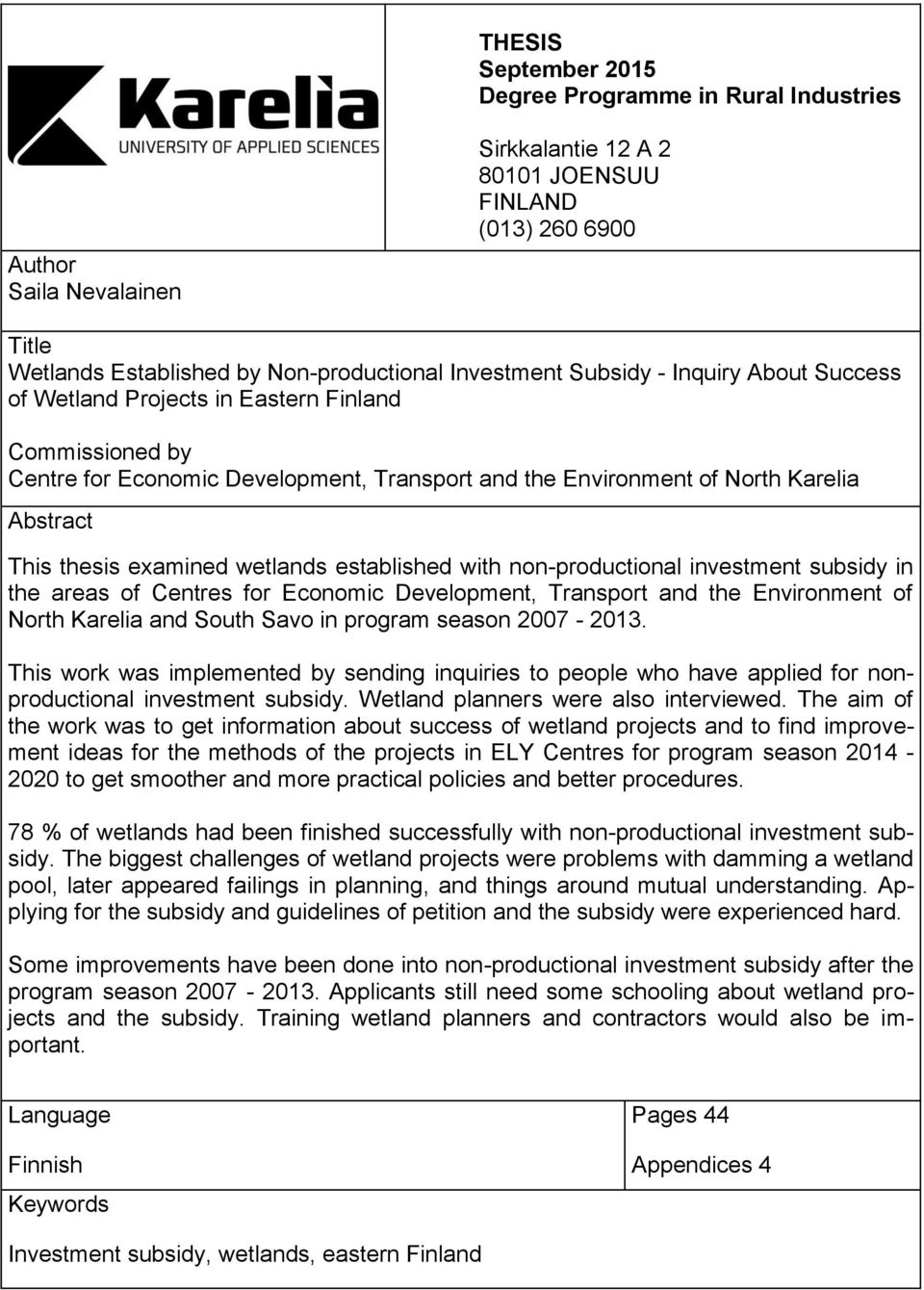 wetlands established with non-productional investment subsidy in the areas of Centres for Economic Development, Transport and the Environment of North Karelia and South Savo in program season