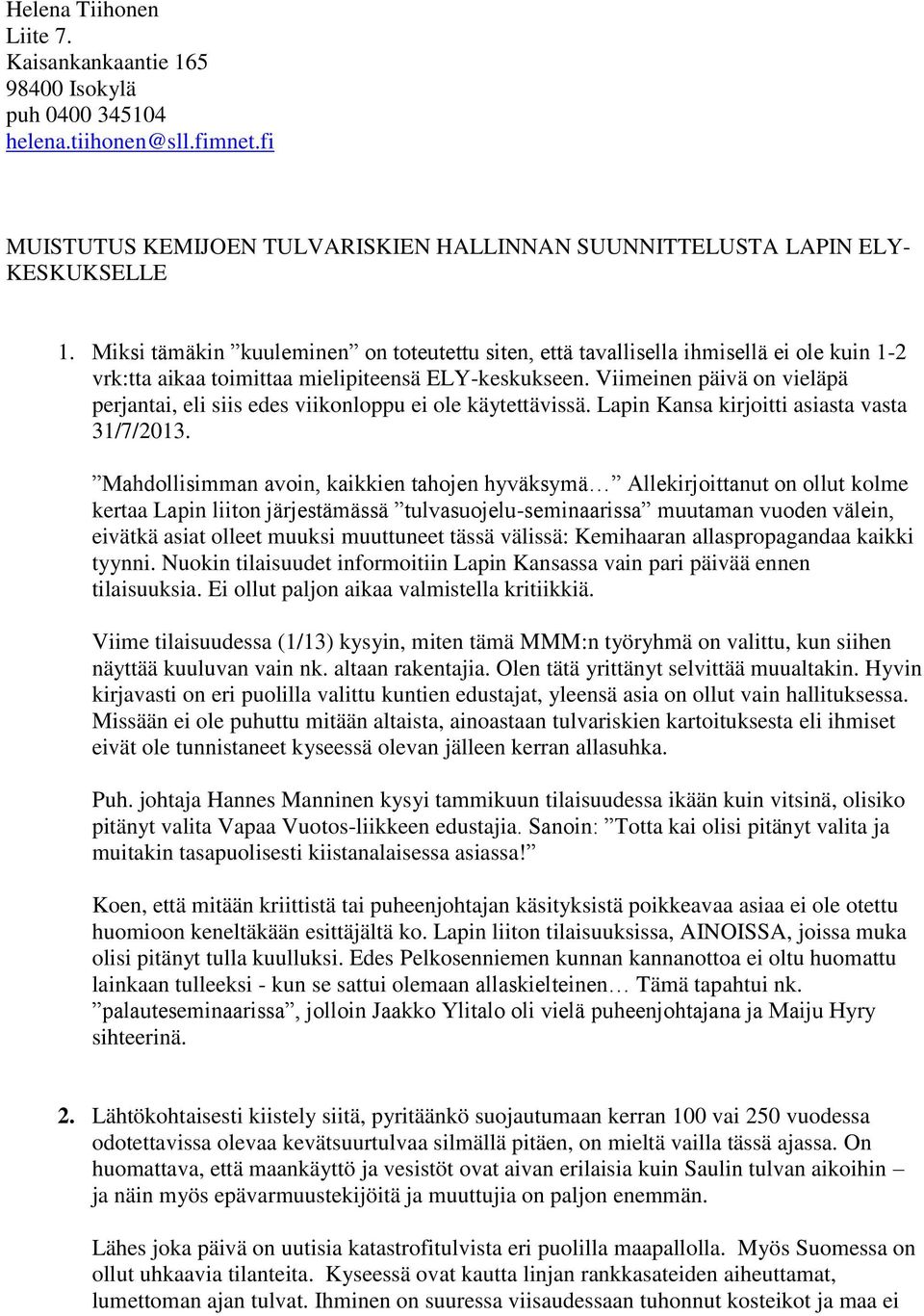 Viimeinen päivä on vieläpä perjantai, eli siis edes viikonloppu ei ole käytettävissä. Lapin Kansa kirjoitti asiasta vasta 31/7/2013.