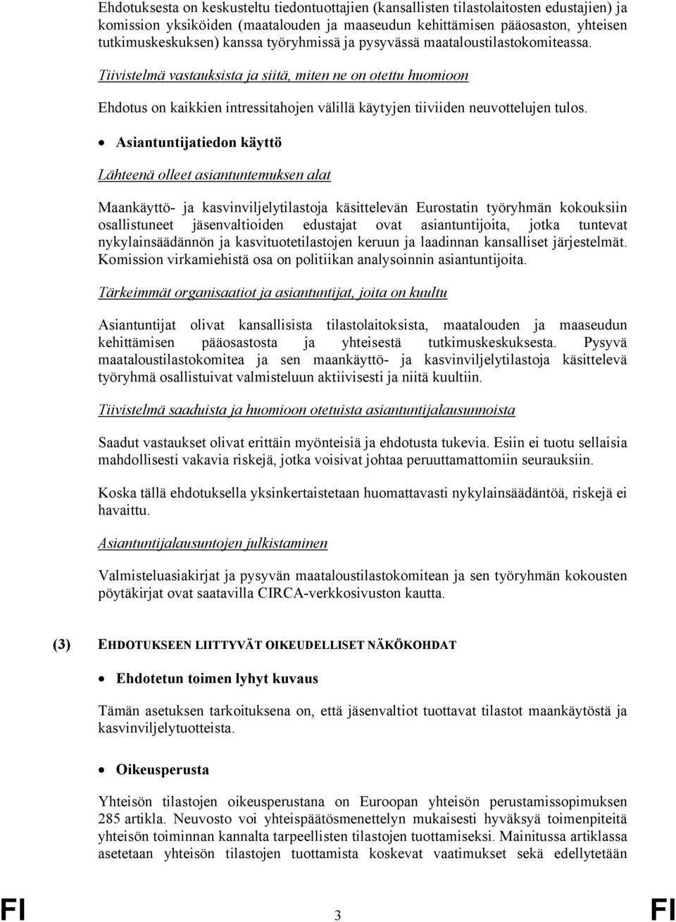 Asiantuntijatiedon käyttö Lähteenä olleet asiantuntemuksen alat Maankäyttö- ja kasvinviljelytilastoja käsittelevän Eurostatin työryhmän kokouksiin osallistuneet jäsenvaltioiden edustajat ovat