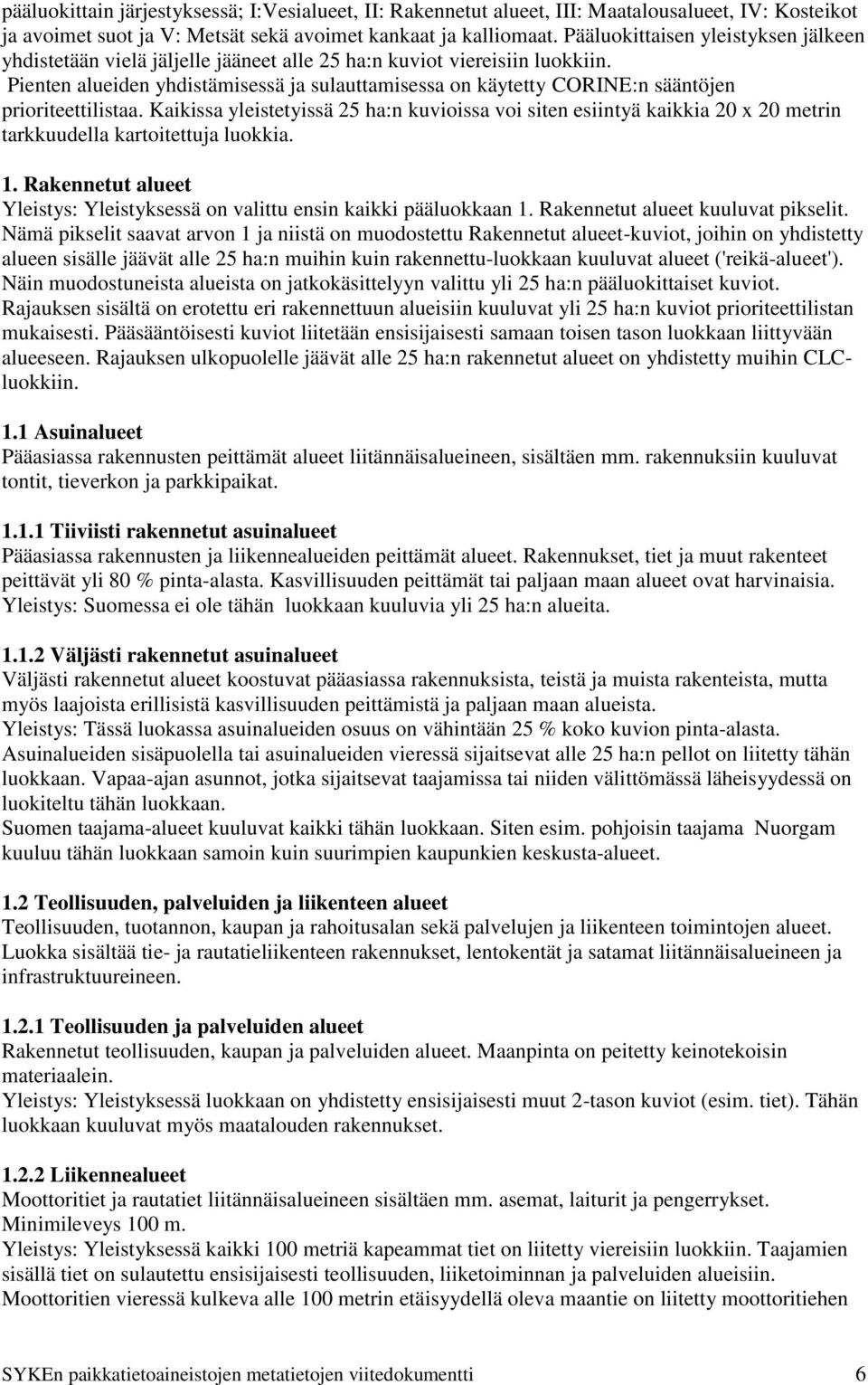 Pienten alueiden yhdistämisessä ja sulauttamisessa on käytetty CORINE:n sääntöjen prioriteettilistaa.