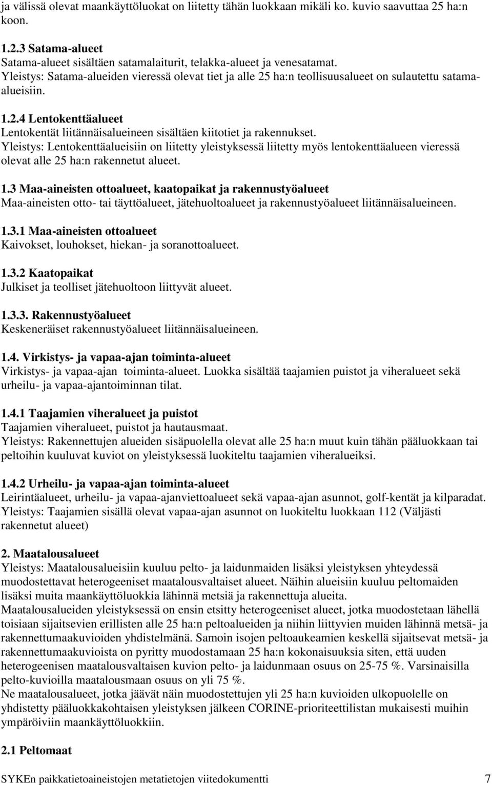 Yleistys: Lentokenttäalueisiin on liitetty yleistyksessä liitetty myös lentokenttäalueen vieressä olevat alle 25 ha:n rakennetut alueet. 1.